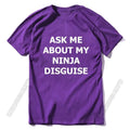 Mens Ask Me About My Ninja Disguise T Shirt Funny Costume Graphic Men 100% Cotton T-Shirt Humor Gift Women Top Tee